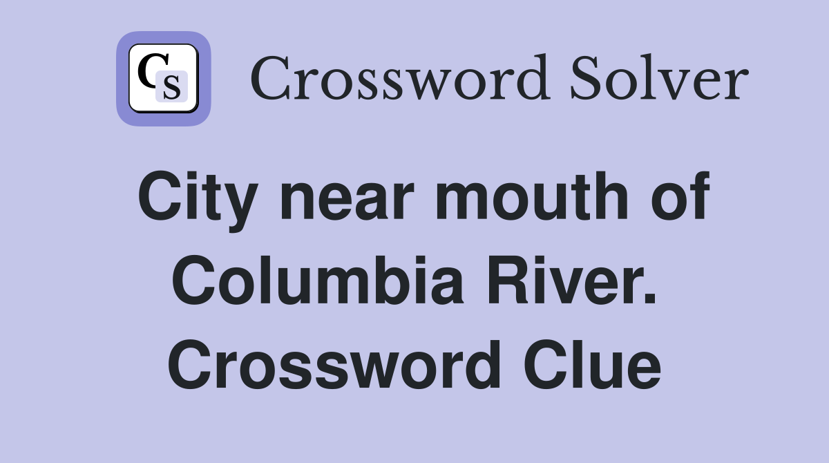 City near mouth of Columbia River. Crossword Clue