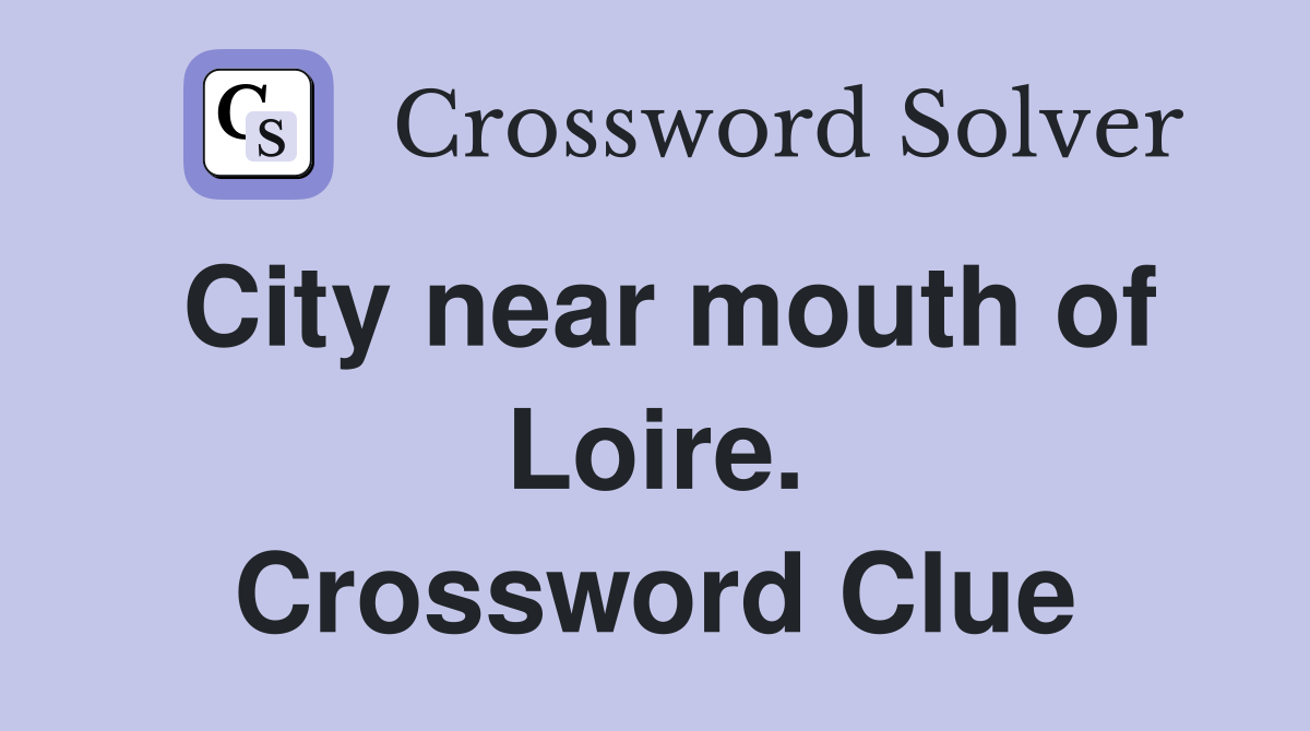 City near mouth of Loire. Crossword Clue