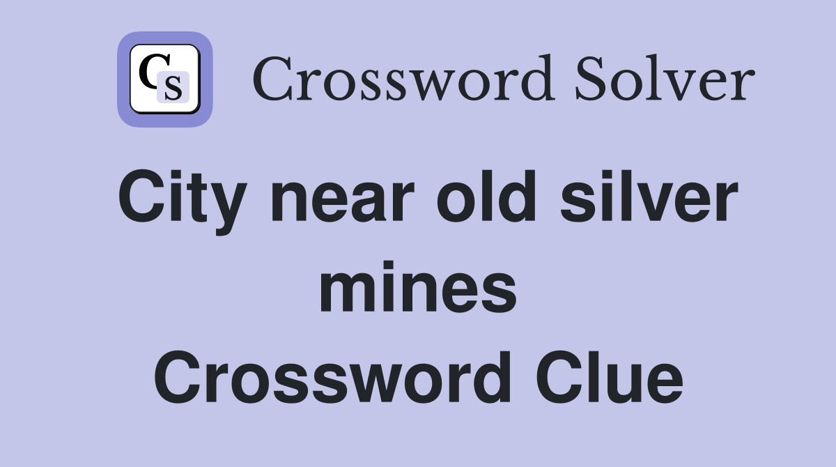 City near old silver mines Crossword Clue