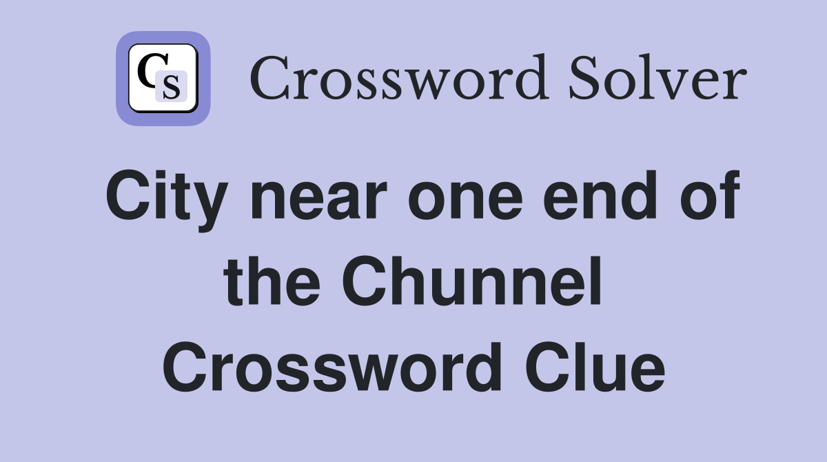 City near one end of the Chunnel Crossword Clue