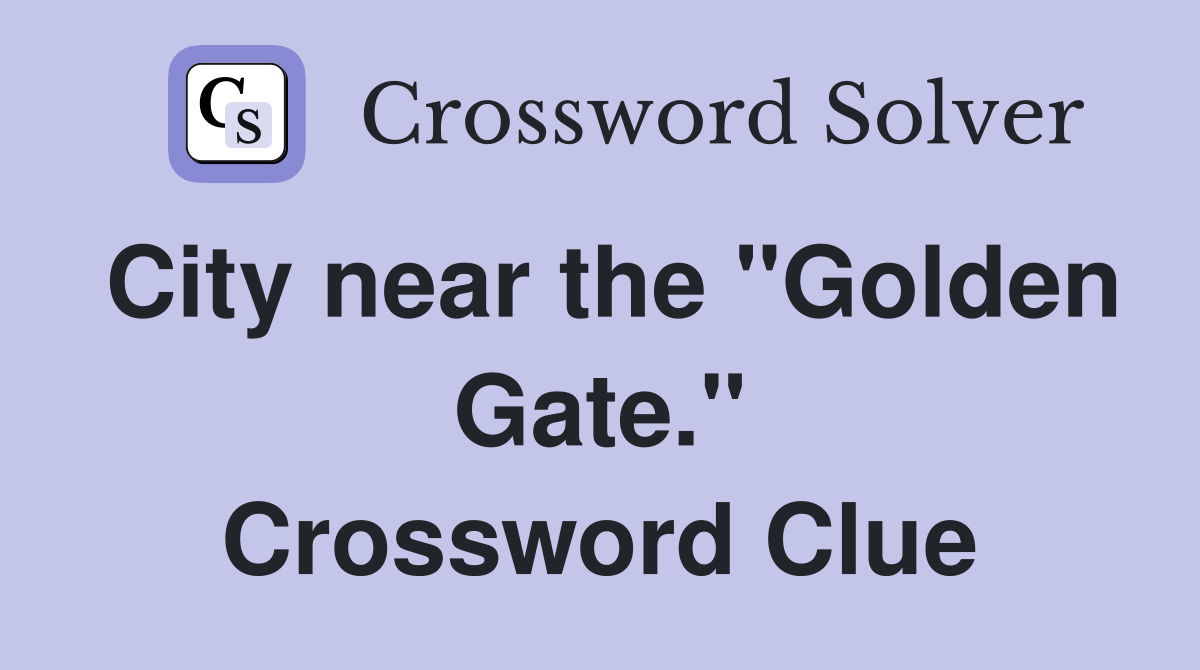 City near the "Golden Gate." Crossword Clue