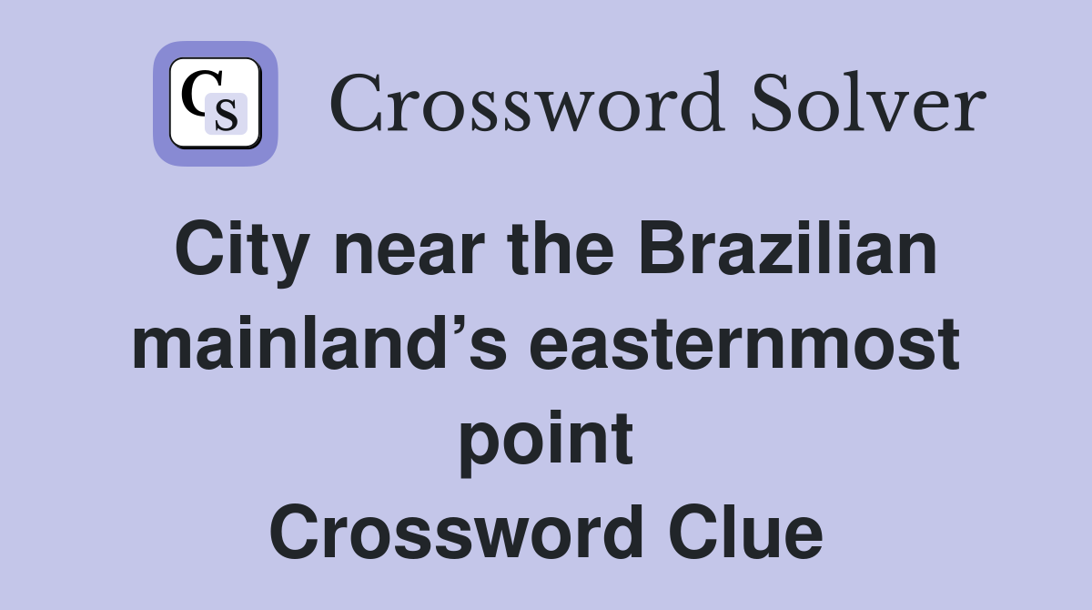 City near the Brazilian mainland’s easternmost point Crossword Clue