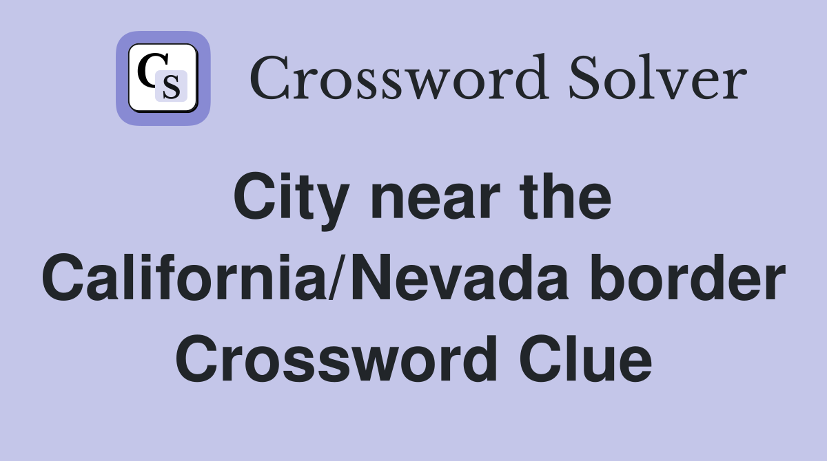 City near the California/Nevada border Crossword Clue