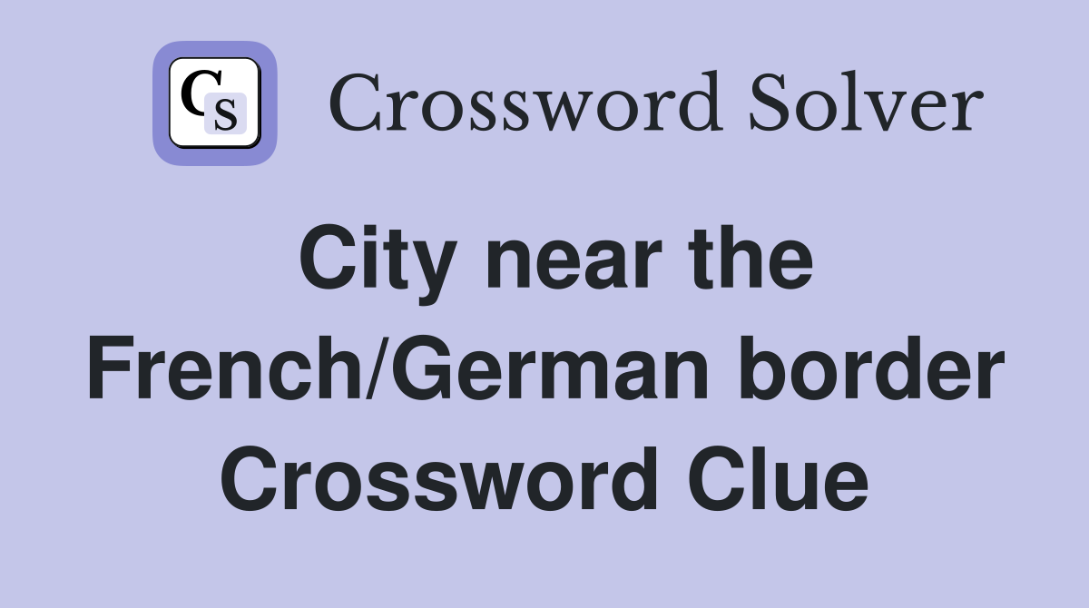 City near the French/German border Crossword Clue