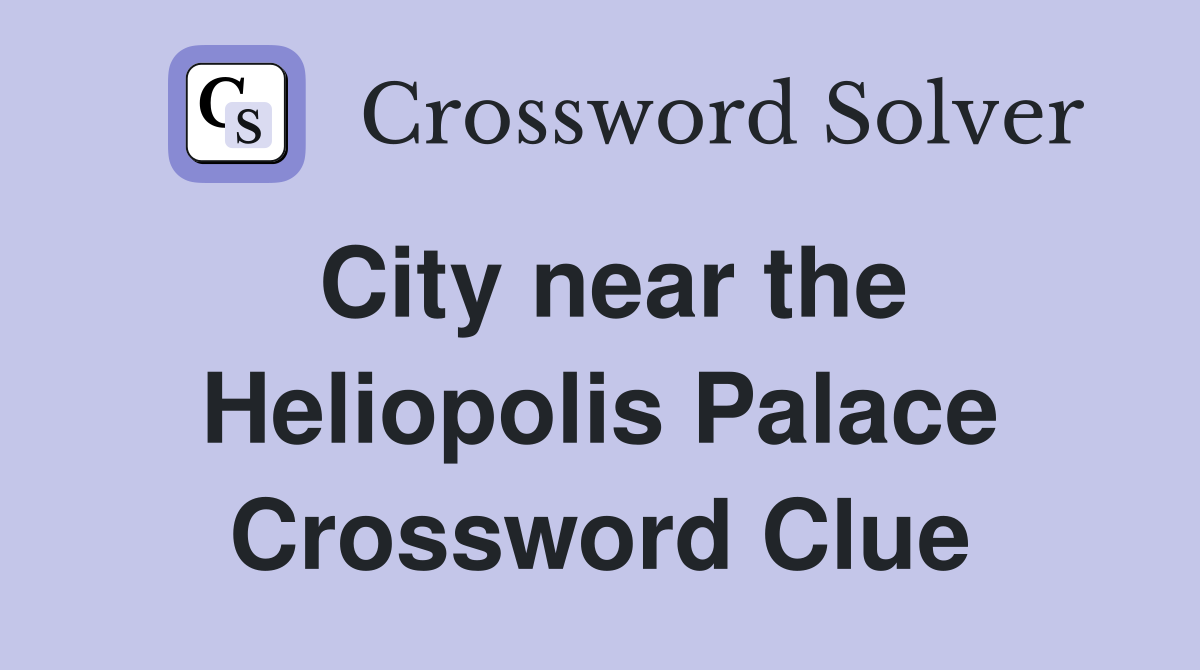 City near the Heliopolis Palace Crossword Clue