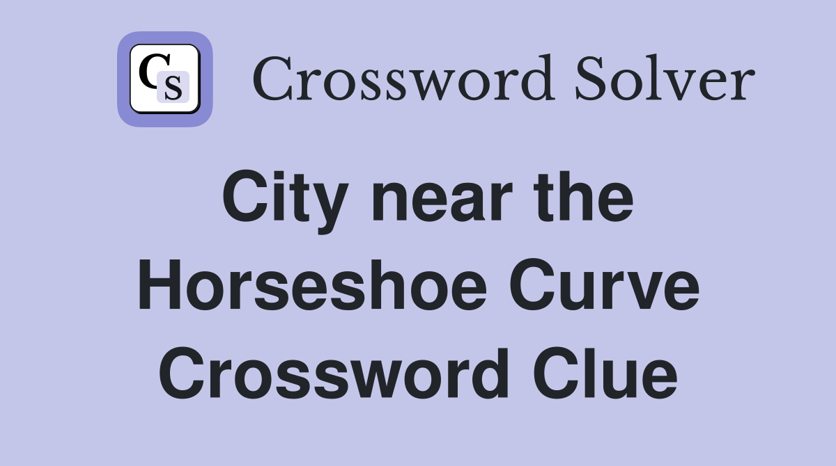 City near the Horseshoe Curve Crossword Clue