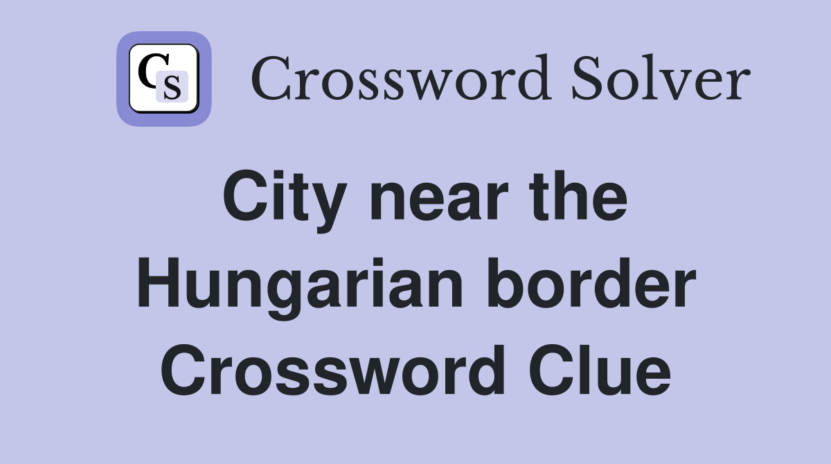 City near the Hungarian border Crossword Clue
