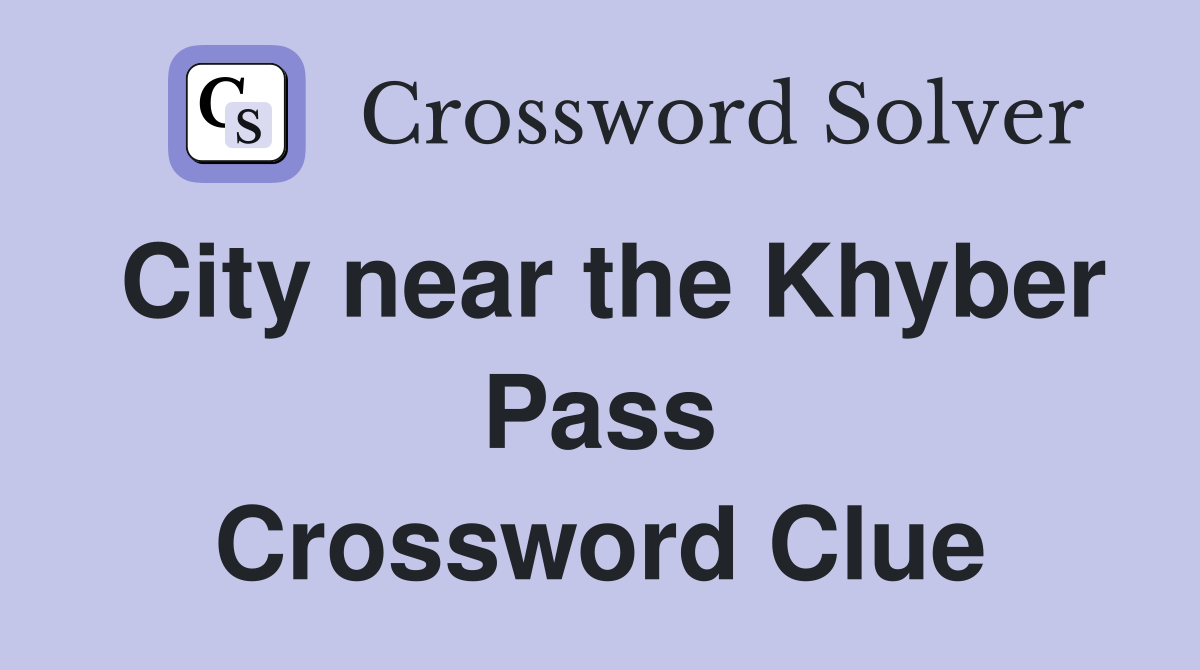 City near the Khyber Pass Crossword Clue