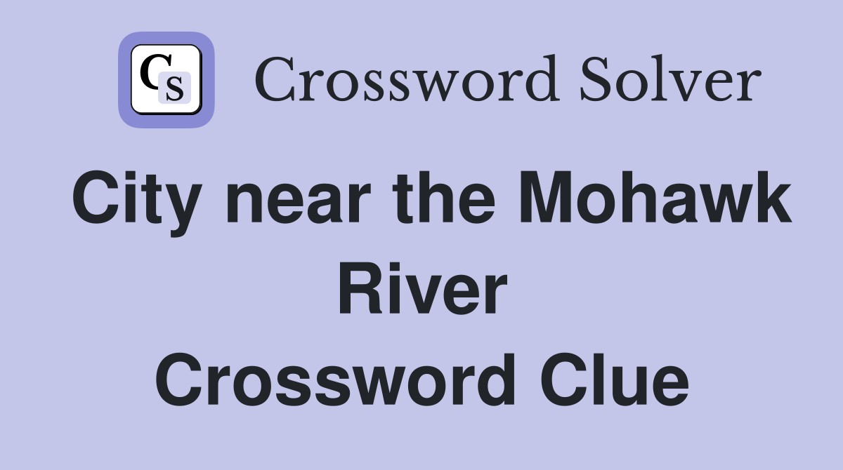 City near the Mohawk River Crossword Clue