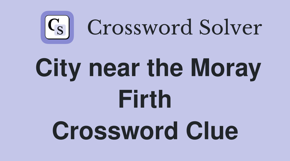 City near the Moray Firth Crossword Clue