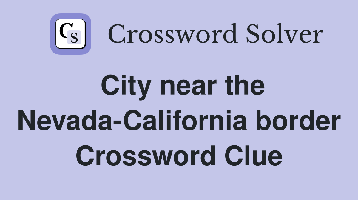 City near the Nevada-California border Crossword Clue
