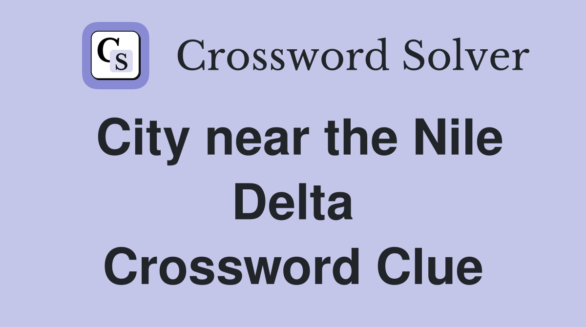City near the Nile Delta Crossword Clue
