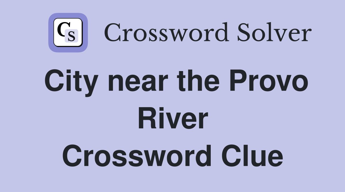 City near the Provo River Crossword Clue