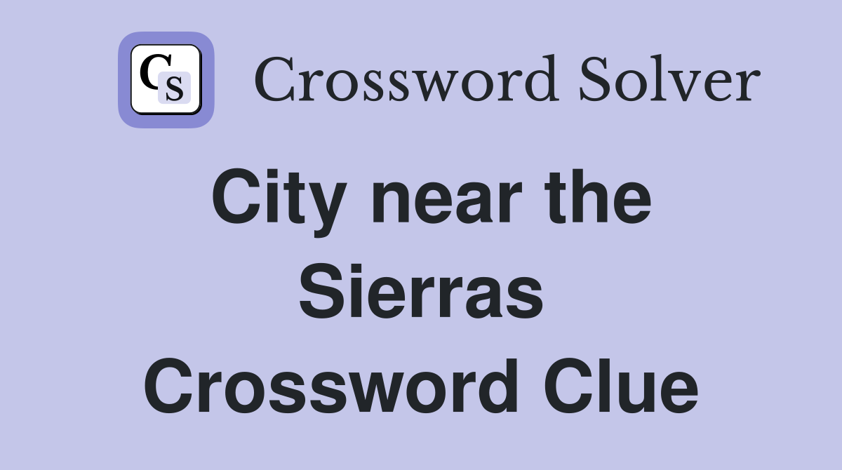 City near the Sierras Crossword Clue