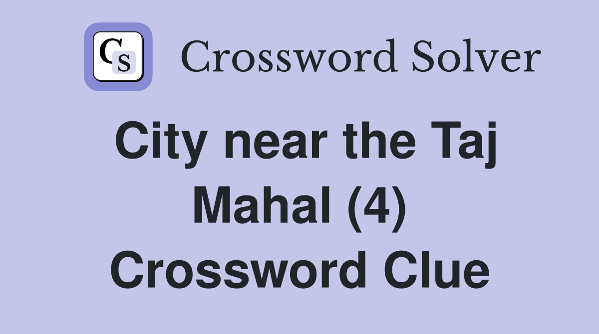 City near the Taj Mahal (4) Crossword Clue