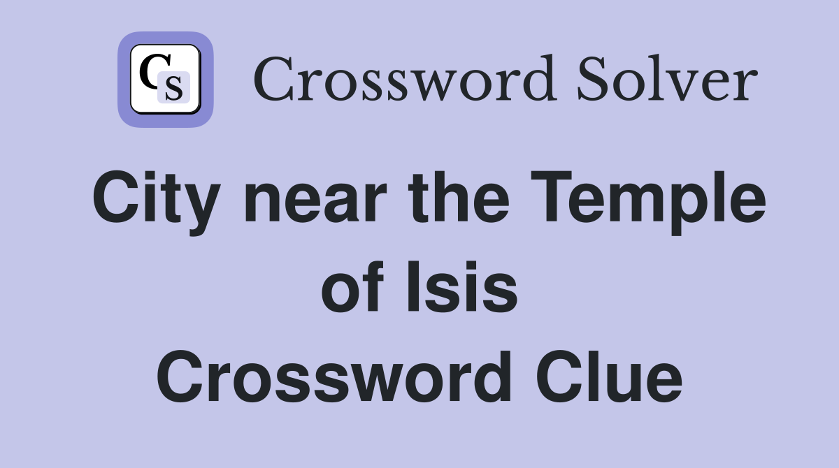 City near the Temple of Isis Crossword Clue