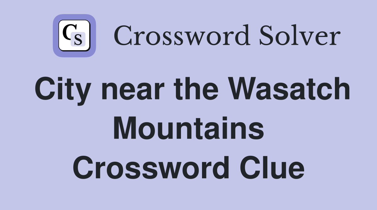 City near the Wasatch Mountains Crossword Clue