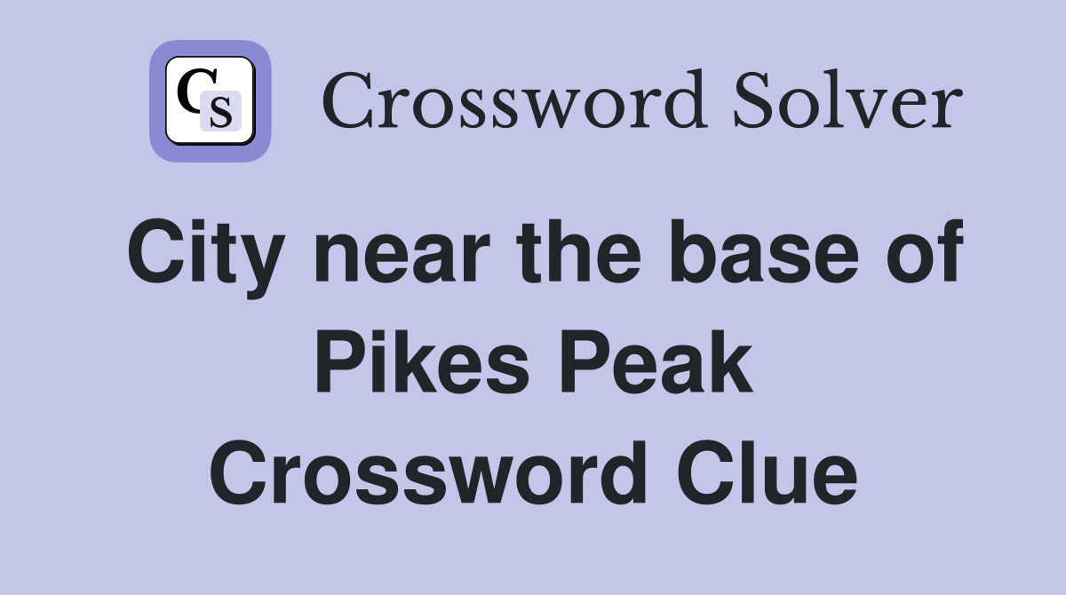 City near the base of Pikes Peak Crossword Clue
