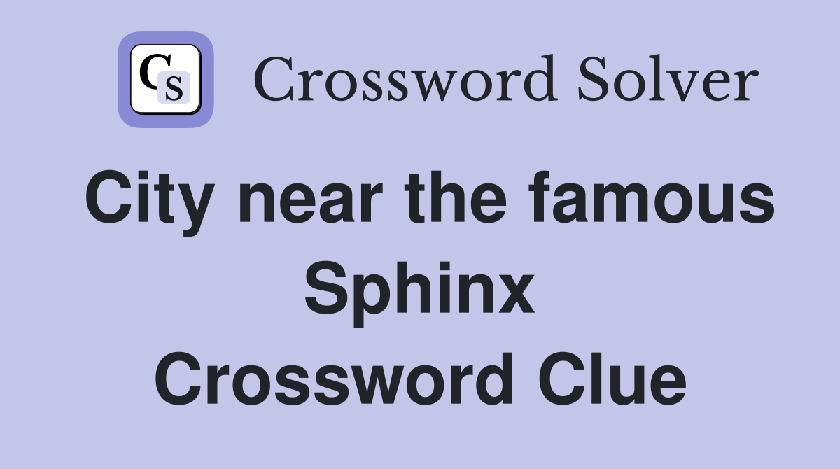 City near the famous Sphinx Crossword Clue