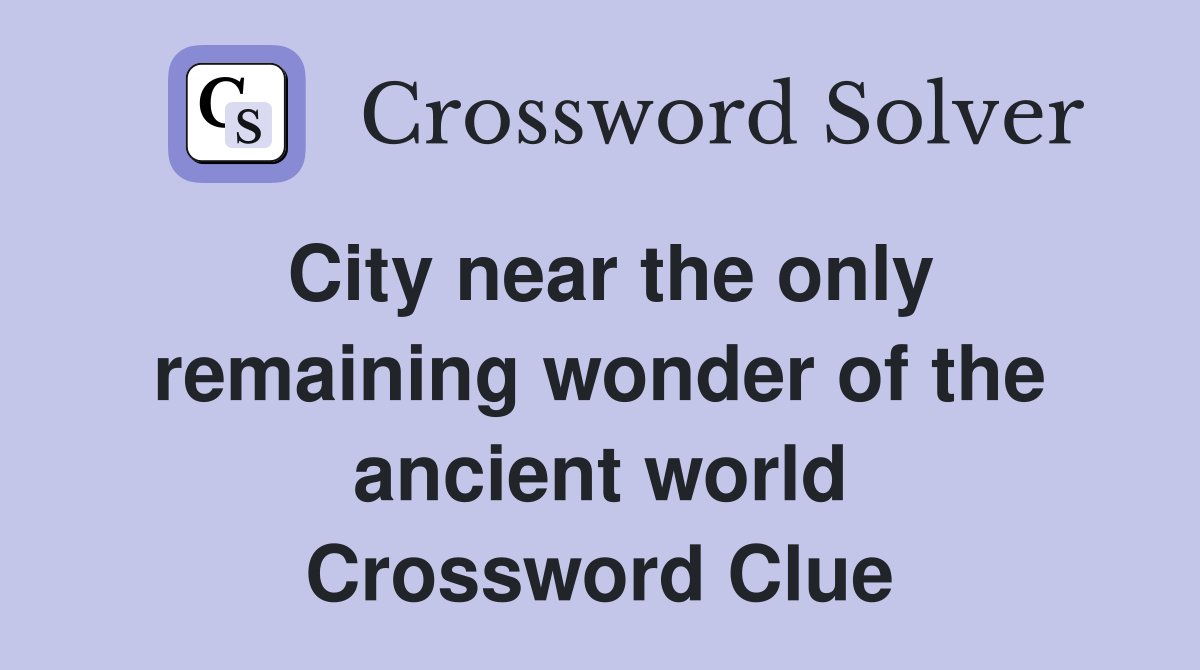 City near the only remaining wonder of the ancient world Crossword Clue