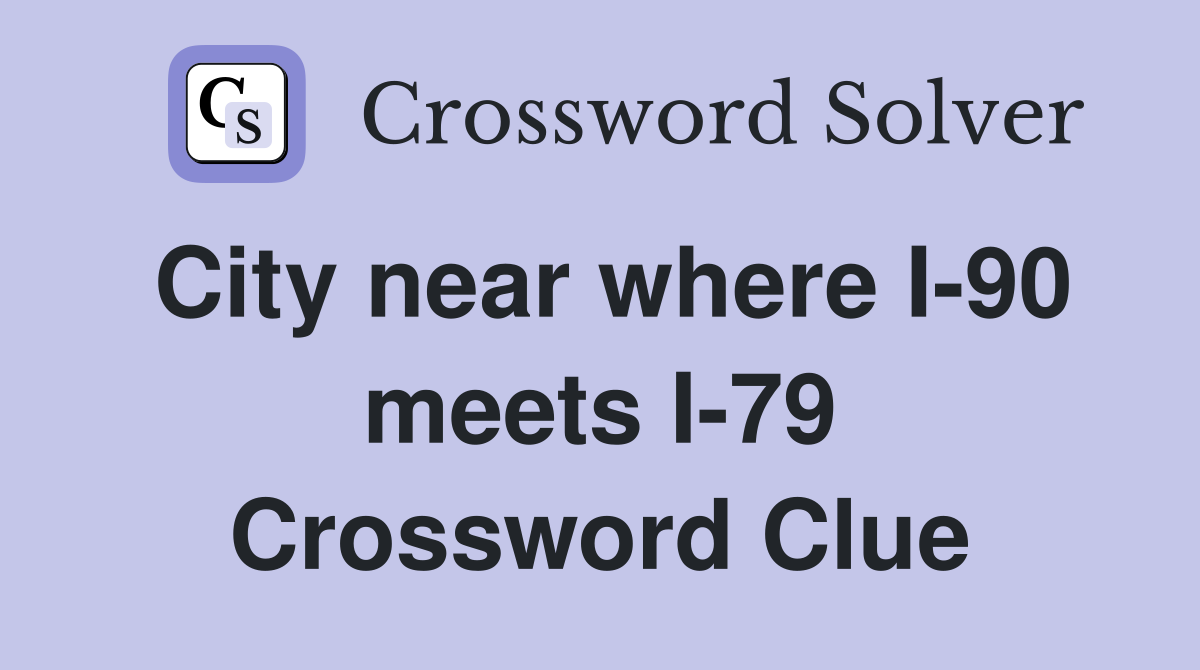 City near where I-90 meets I-79 Crossword Clue