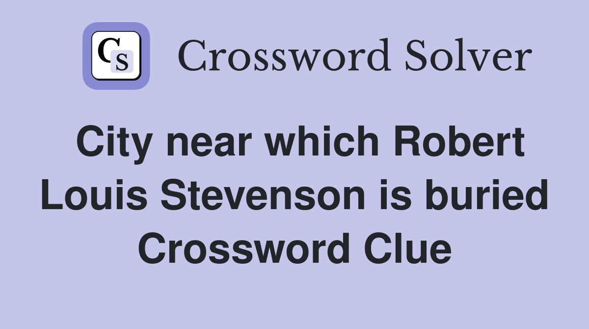 City near which Robert Louis Stevenson is buried Crossword Clue