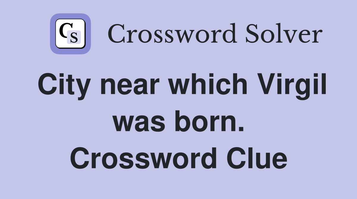 City near which Virgil was born. Crossword Clue