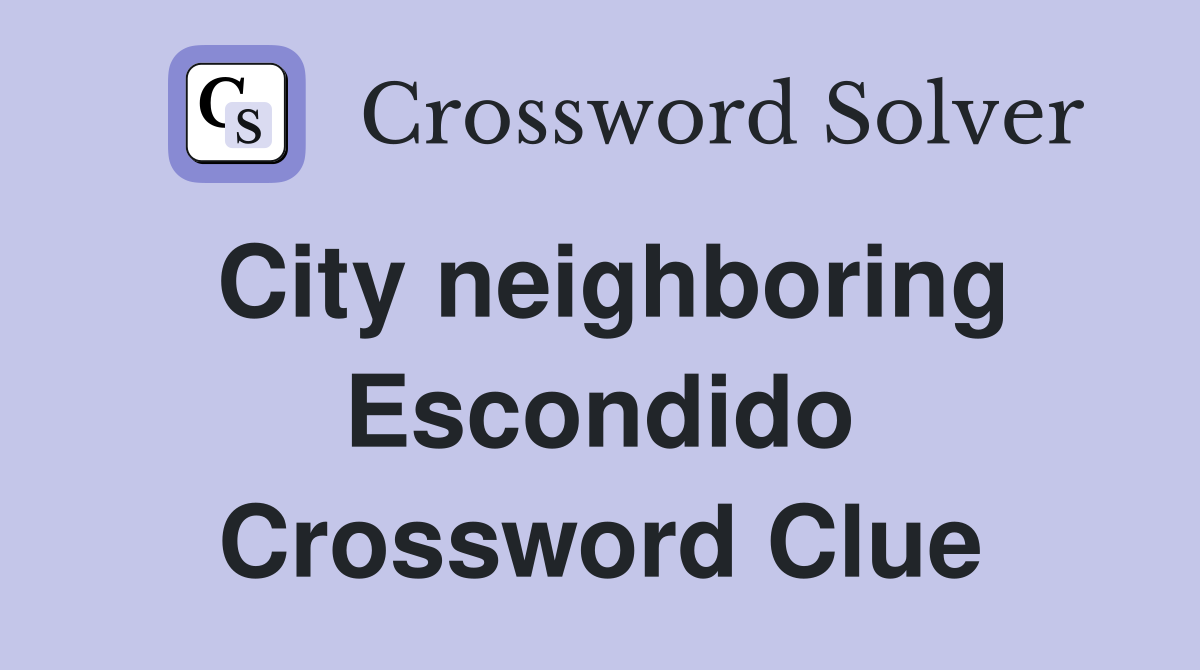 City neighboring Escondido Crossword Clue