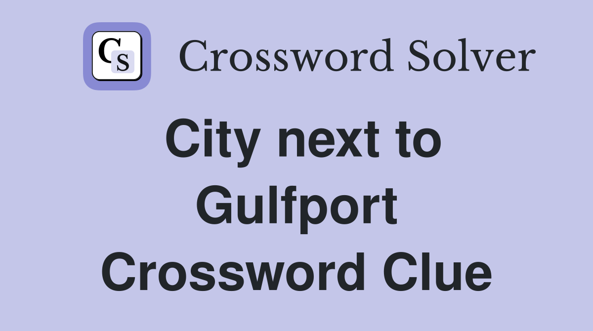 City next to Gulfport Crossword Clue