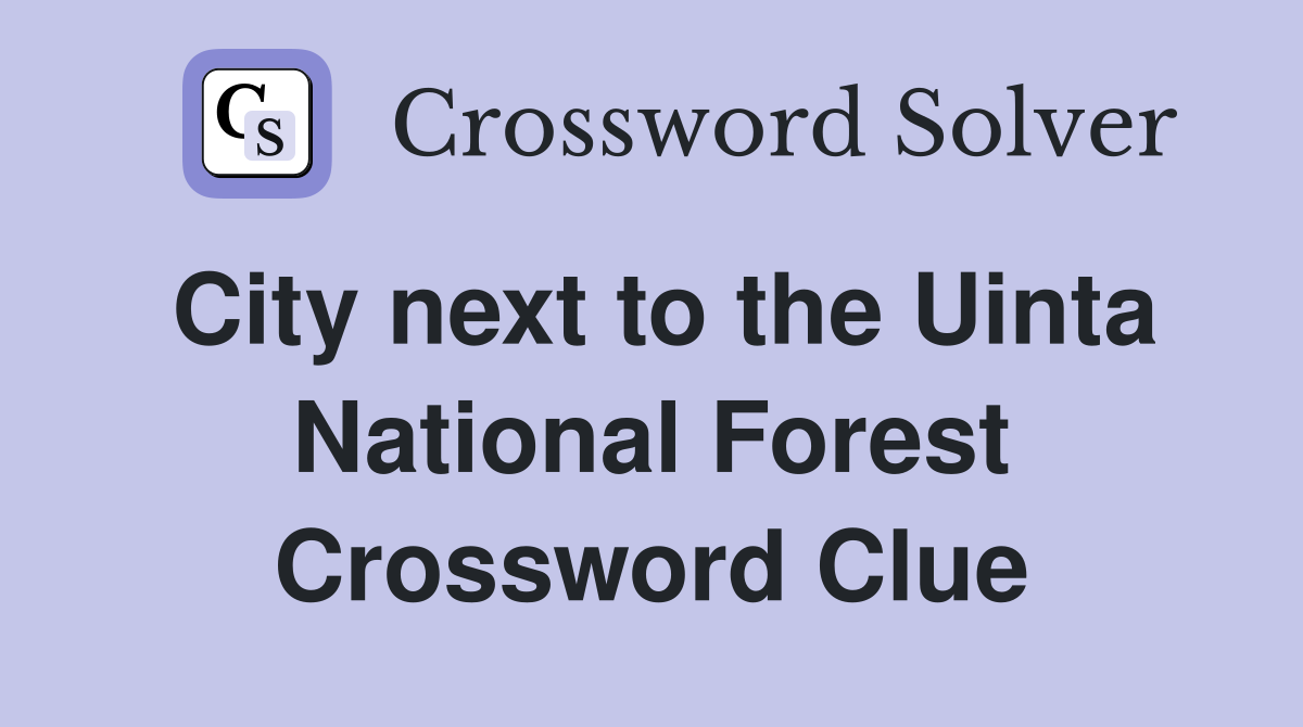 City next to the Uinta National Forest Crossword Clue