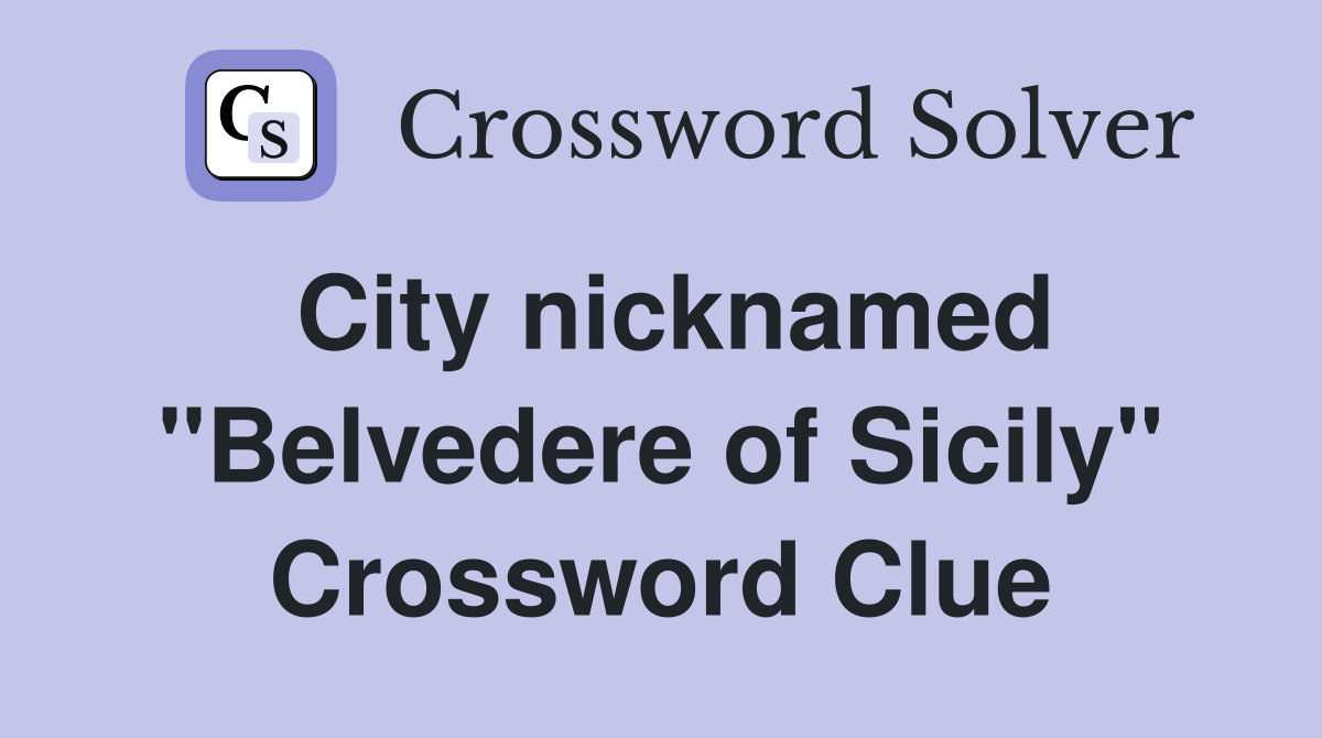 City nicknamed "Belvedere of Sicily" Crossword Clue