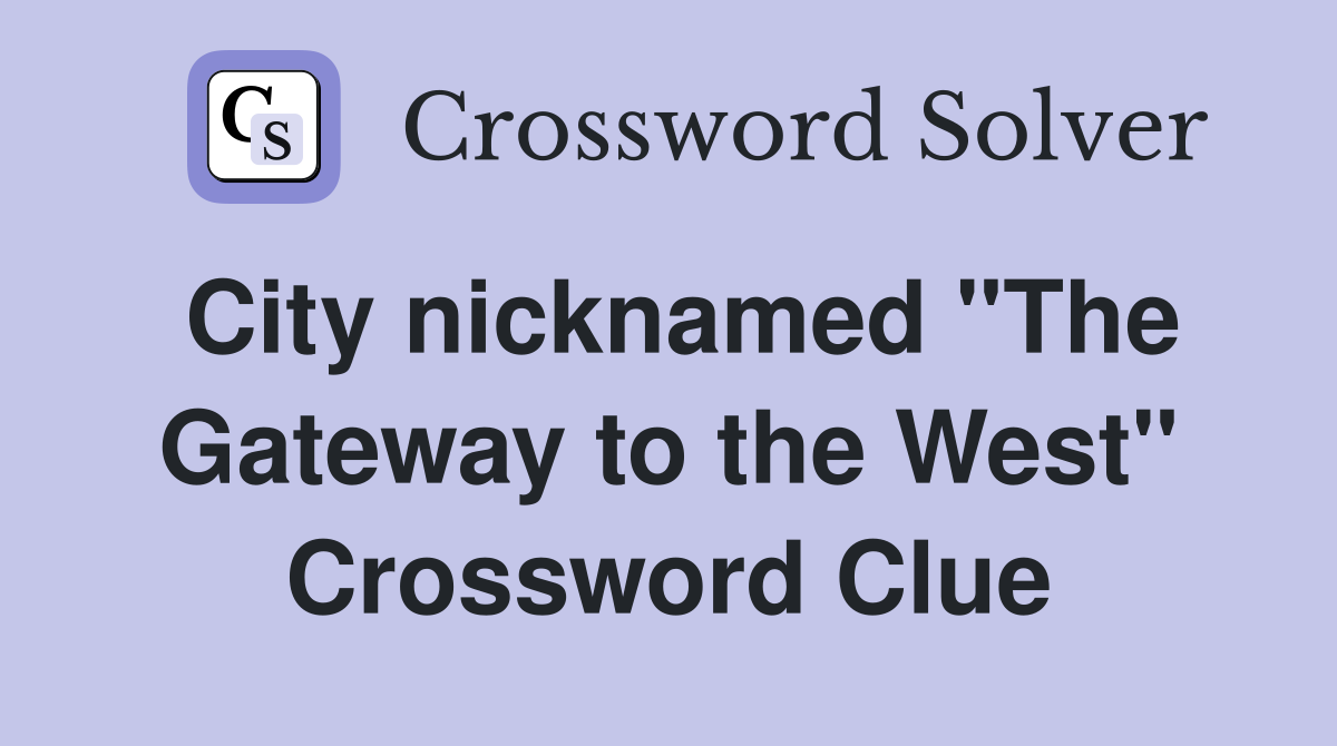 City nicknamed "The Gateway to the West" Crossword Clue