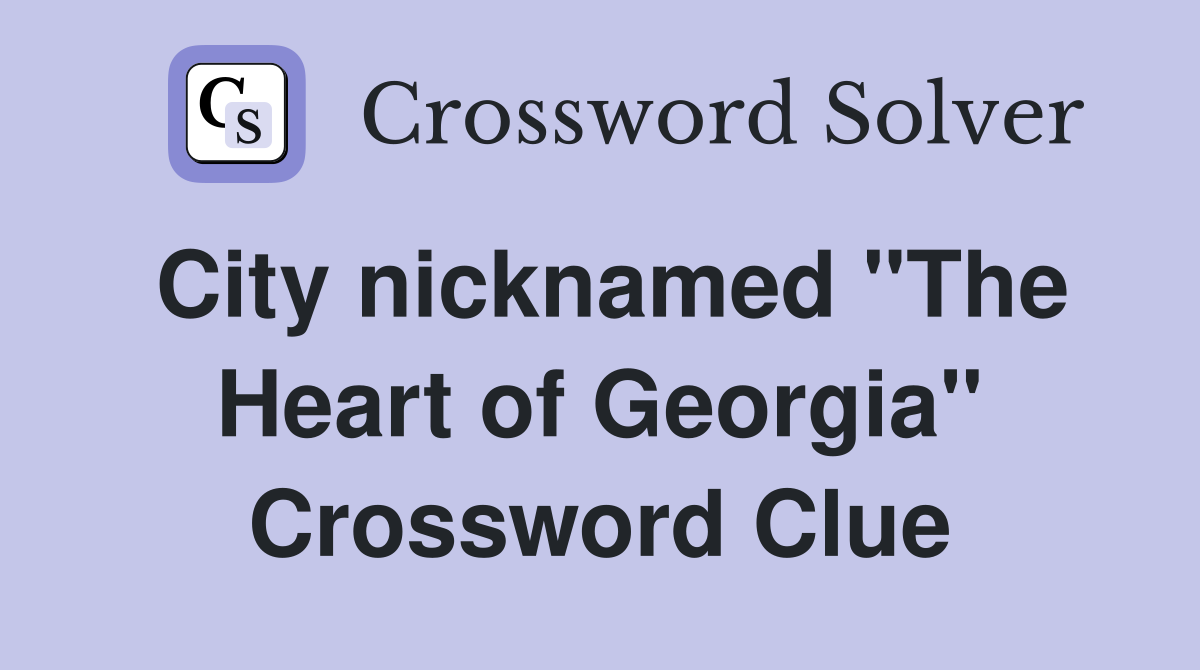 City nicknamed "The Heart of Georgia" Crossword Clue