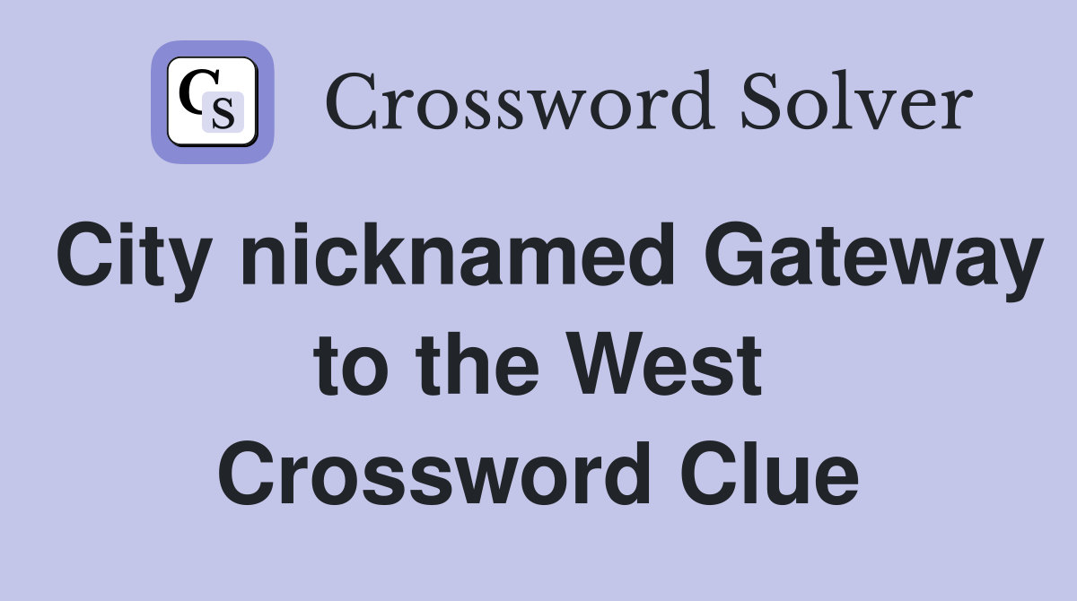 City nicknamed Gateway to the West Crossword Clue