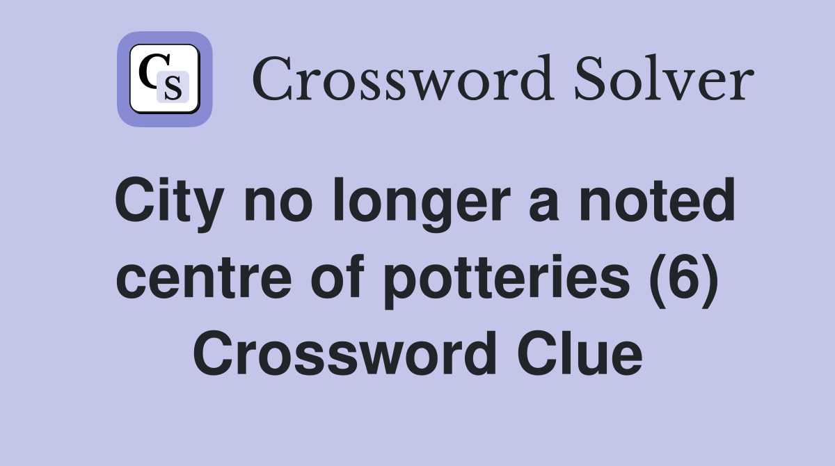 City no longer a noted centre of potteries (6) Crossword Clue