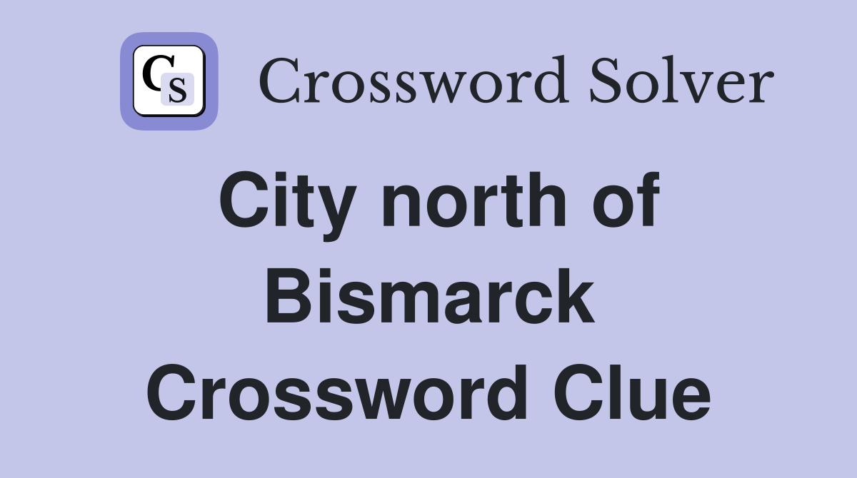 City north of Bismarck Crossword Clue