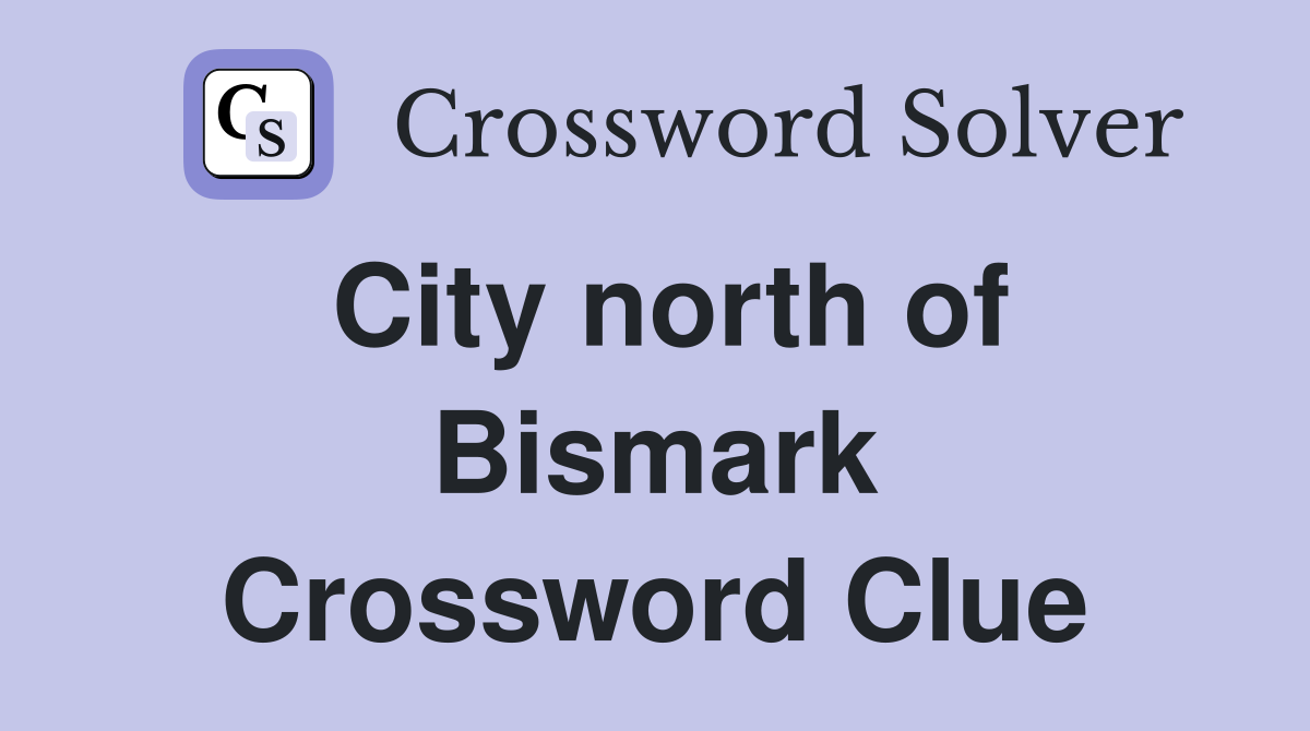 City north of Bismark Crossword Clue