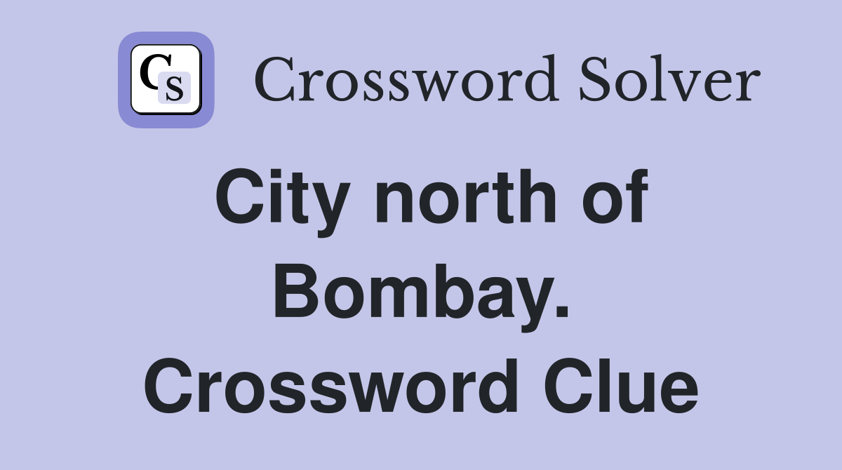 City north of Bombay. Crossword Clue