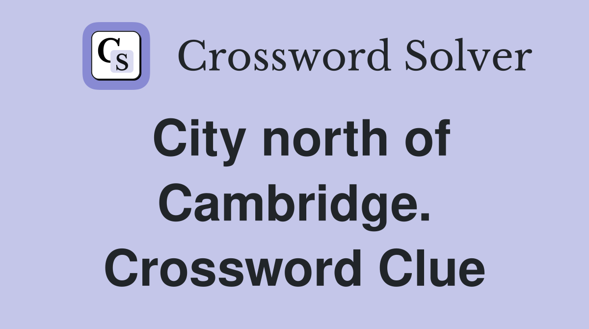City north of Cambridge. Crossword Clue