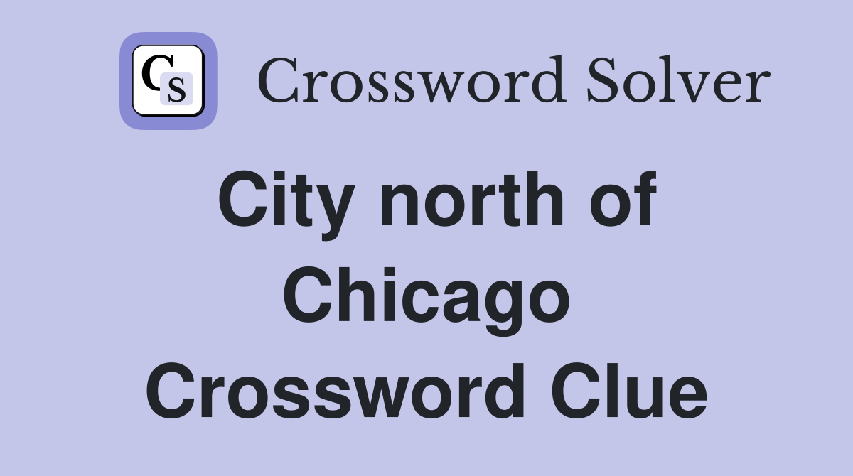 City north of Chicago Crossword Clue