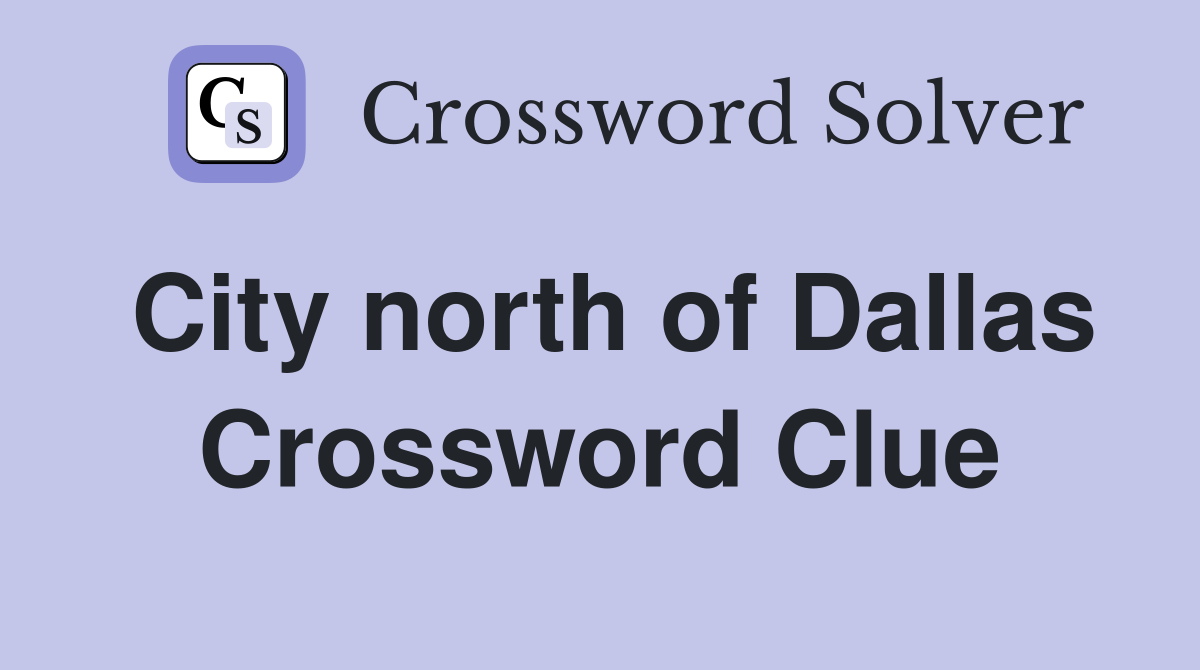 City north of Dallas Crossword Clue
