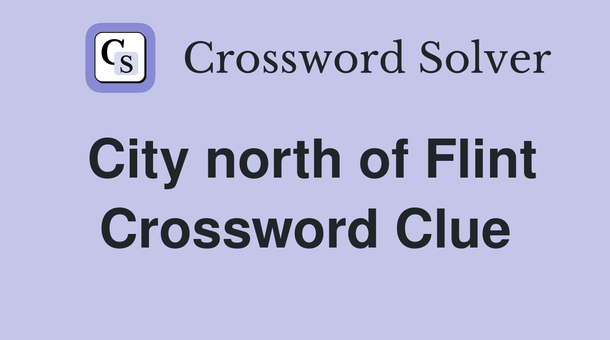 City north of Flint Crossword Clue