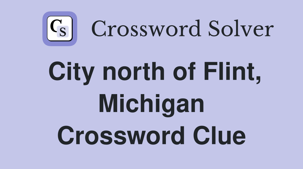 City north of Flint, Michigan Crossword Clue