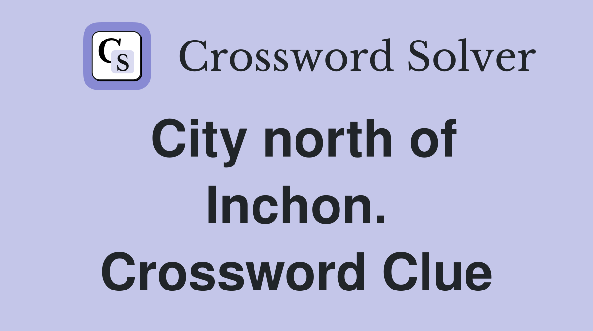 City north of Inchon. Crossword Clue