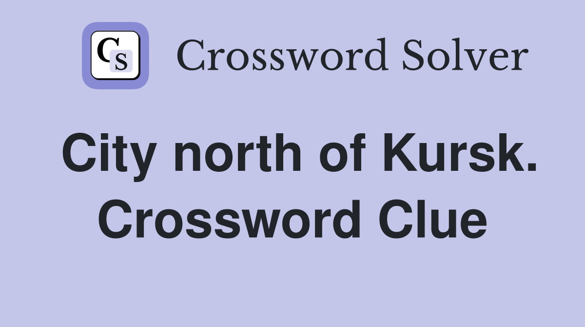 City north of Kursk. Crossword Clue