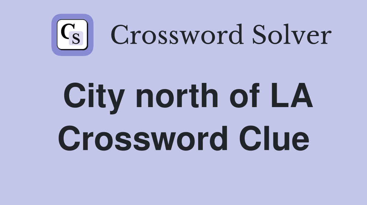 City north of LA Crossword Clue
