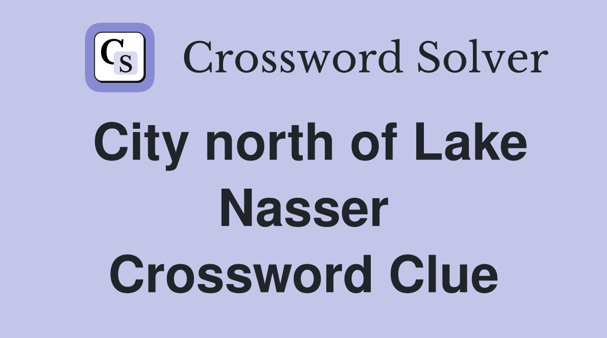 City north of Lake Nasser Crossword Clue