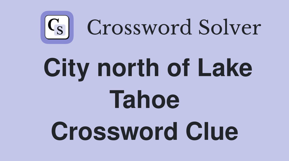 City north of Lake Tahoe Crossword Clue