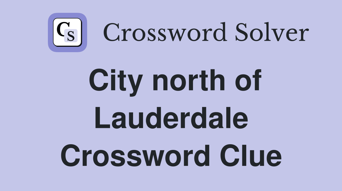 City north of Lauderdale Crossword Clue