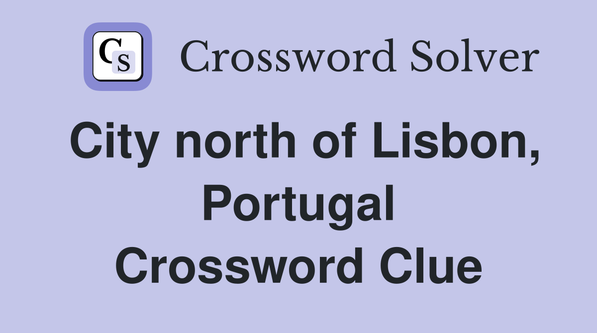City north of Lisbon, Portugal Crossword Clue